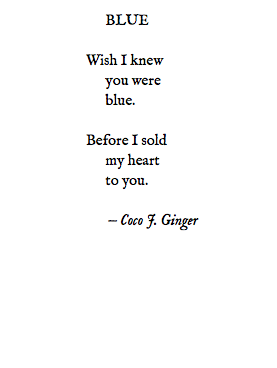 WISH I KNEW YOU WERE BLUE BEFORE I SOLD MY HEART TO YOU.  BY: COCO J. GINGER